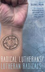 Radical Lutherans/Lutheran Radicals