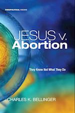 Jesus v. Abortion