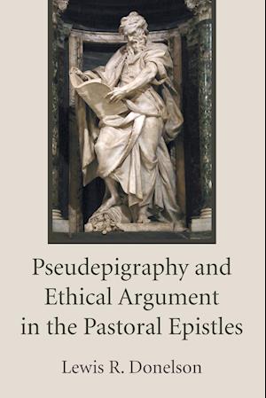 Pseudepigraphy and Ethical Argument in the Pastoral Epistles
