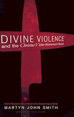 Divine Violence and the Christus Victor Atonement Model