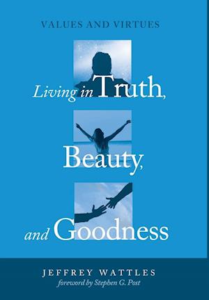 Living in Truth, Beauty, and Goodness