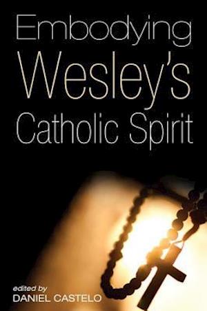 Embodying Wesley's Catholic Spirit