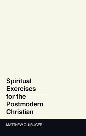 Spiritual Exercises for the Postmodern Christian