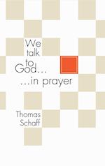 We Talk to God in Prayer 