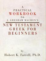 A Practical Workbook to J. Gresham Machen's New Testament Greek for Beginners 