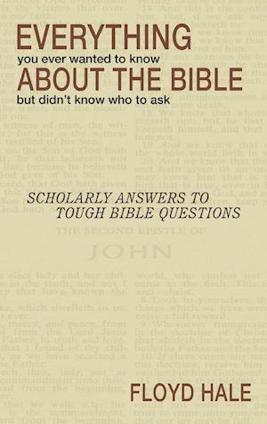 Everything You Ever Wanted to Know About the Bible But Didn't Know Who to Ask