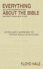 Everything You Ever Wanted to Know about the Bible But Didn't Know Who to Ask