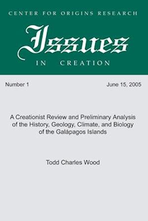 A Creationist Review and Preliminary Analysis of the History, Geology, Climate, and Biology of the Galapagos Islands