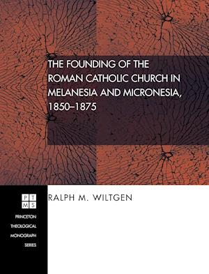 The Founding of the Roman Catholic Church in Melanesia and Micronesia, 1850-1875