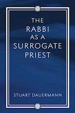 The Rabbi as a Surrogate Priest 