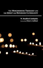The Mercersburg Theology and the Quest for Reformed Catholicity