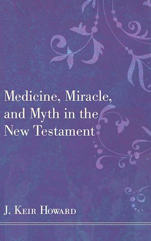 Medicine, Miracle, and Myth in the New Testament