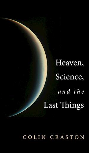 Heaven, Science, and the Last Things