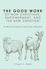 Good Work of Non-Christians, Empowerment, and the New Creation