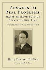 Answers to Real Problems: Harry Emerson Fosdick Speaks to Our Time