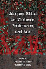 Jacques Ellul on Violence, Resistance, and War