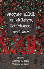 Jacques Ellul on Violence, Resistance, and War