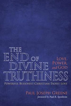 End of Divine Truthiness: Love, Power, and God