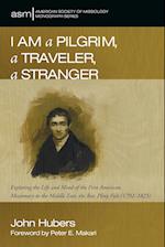 I Am a Pilgrim, a Traveler, a Stranger