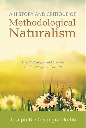 A History and Critique of Methodological Naturalism