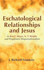 Eschatological Relationships and Jesus in Ben F. Meyer, N. T. Wright, and Progressive Dispensationalism