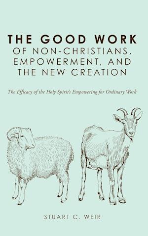 The Good Work of Non-Christians, Empowerment, and the New Creation