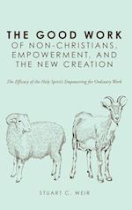 The Good Work of Non-Christians, Empowerment, and the New Creation