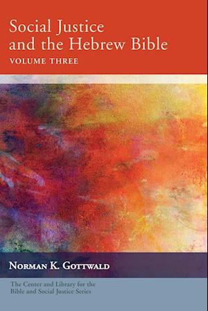 Social Justice and the Hebrew Bible, Volume Three