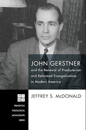 John Gerstner and the Renewal of Presbyterian and Reformed Evangelicalism in Modern America