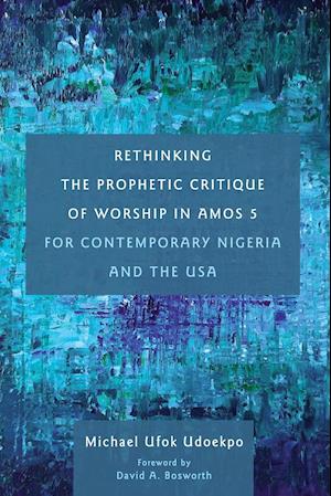 Rethinking the Prophetic Critique of Worship in Amos 5 for Contemporary Nigeria and the USA