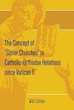 The Concept of "Sister Churches" in Catholic-Orthodox Relations since Vatican II 