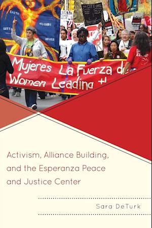 Activism, Alliance Building, and the Esperanza Peace and Justice Center