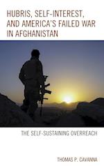 Hubris, Self-Interest, and America's Failed War in Afghanistan