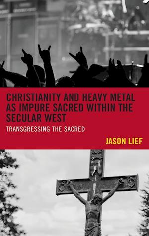 Christianity and Heavy Metal as Impure Sacred Within the Secular West