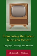 Reinventing the Latino Television Viewer