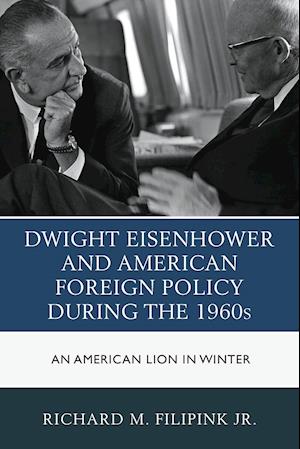 Dwight Eisenhower and American Foreign Policy During the 1960s