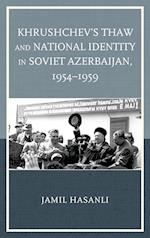 Khrushchev's Thaw and National Identity in Soviet Azerbaijan, 1954-1959