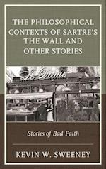 Philosophical Contexts of Sartre's The Wall and Other Stories
