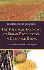 The Political Economy of Sugar Production in Colonial Kenya