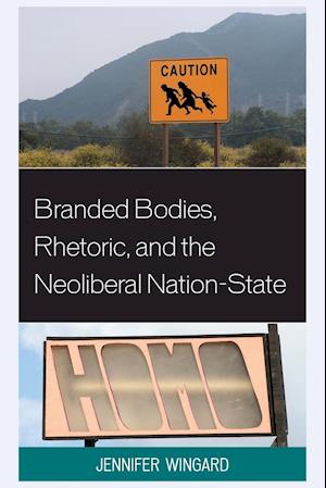 Branded Bodies, Rhetoric, and the Neoliberal Nation-State