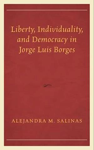 Liberty, Individuality, and Democracy in Jorge Luis Borges