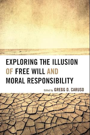 Exploring the Illusion of Free Will and Moral Responsibility