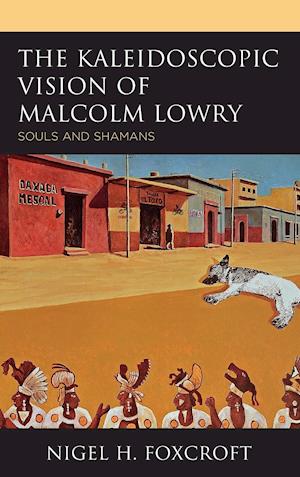 The Kaleidoscopic Vision of Malcolm Lowry