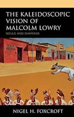 Kaleidoscopic Vision of Malcolm Lowry