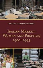 Ibadan Market Women and Politics, 1900-1995