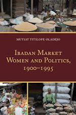 Ibadan Market Women and Politics, 1900-1995