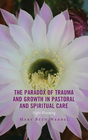 The Paradox of Trauma and Growth in Pastoral and Spiritual Care