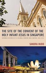 The Site of the Convent of the Holy Infant Jesus in Singapore