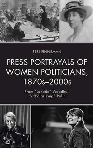 Press Portrayals of Women Politicians, 1870s-2000s