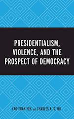 Presidentialism, Violence, and the Prospect of Democracy